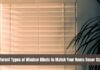 Different Types of Window Blinds to Match Your Home Décor Style Different Types of Window Blinds to Match Your Home Decor Style
