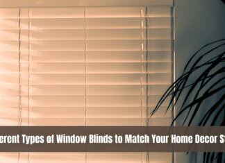 Different Types of Window Blinds to Match Your Home Décor Style Different Types of Window Blinds to Match Your Home Decor Style