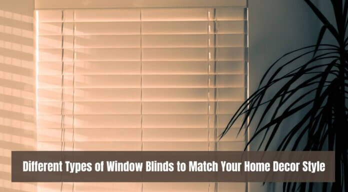 Different Types of Window Blinds to Match Your Home Décor Style Different Types of Window Blinds to Match Your Home Decor Style