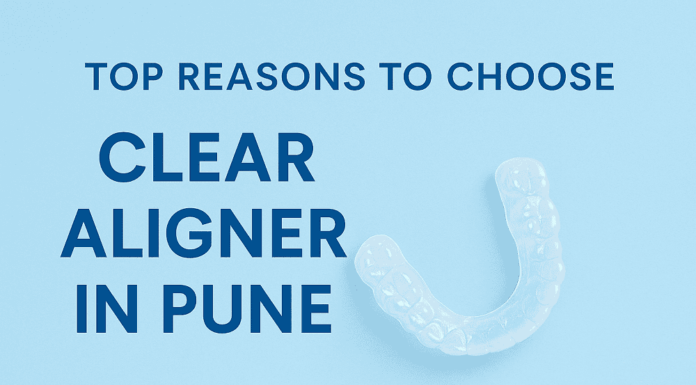 Top Reasons to Choose Clear Aligner in Pune Clear Aligner in Pune