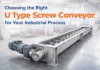 Choosing the Right U Type Screw Conveyor for Your Industrial Process U Type Screw Conveyor