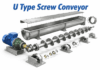 Why Choose a U Type Screw Conveyor? U Type Screw Conveyor
