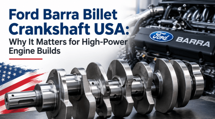 Ford Barra Billet Crankshaft USA: Why It Matters for High-Power Engine Builds Ford Barra Billet Crankshaft USA Why It Matters for High-Power Engine Builds